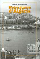 Couverture du livre « Notre Guerre D'Algerie » de Janine Milon aux éditions Boheme