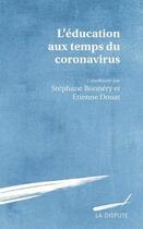 Couverture du livre « L'éducation aux temps du coronavirus » de Etienne Douat et Stéphane Bonnéry aux éditions Dispute