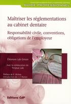 Couverture du livre « Maîtriser les réglementations au cabinet dentaire » de Eleonore Lab-Simon aux éditions Cahiers De Protheses