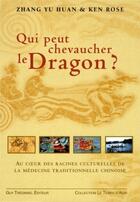 Couverture du livre « Qui pourrait chevaucher le dragon ? » de Zhang Yu Huan et Ken Rose aux éditions Guy Trédaniel