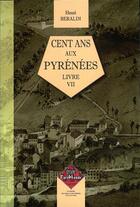 Couverture du livre « Cent ans aux Pyrénées Tome 7 » de Henri Beraldi aux éditions Editions Des Regionalismes