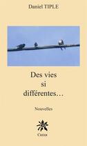 Couverture du livre « Des vies si différentes... » de Daniel Tiple aux éditions Editions Créer