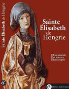 Couverture du livre « Sainte Elisabeth De Hongrie Documents Et Sources Historiques » de Elisabeth De Sainte aux éditions Franciscaines