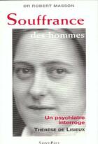 Couverture du livre « Souffrance Des Hommes : Un Psychiatre Interroge Therese De Lisieux » de Robert Masson aux éditions Saint Paul