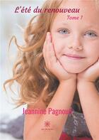Couverture du livre « L'été du renouveau Tome 1 » de Jeannine Pagnoud aux éditions Le Lys Bleu