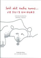 Couverture du livre « Je suis un ours, soit dit entre nous... » de Xavier Hanotte et Muriel Logist aux éditions Castor Astral