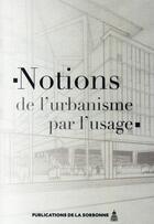 Couverture du livre « Notions de l'urbanisme par l'usage » de Desjardins/Beaucire aux éditions Editions De La Sorbonne