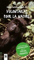 Couverture du livre « Guide international du volontariat pour la nature ; + de 80 projets pour volontaires nature avec un « spécial primates » » de Bernard De Wetter aux éditions Safran Bruxelles