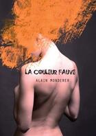 Couverture du livre « La couleur fauve » de Alain Monderer aux éditions Chloe Des Lys