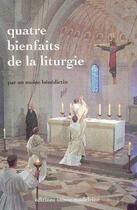 Couverture du livre « Quatre bienfaits de la liturgie » de Un Moine Benedictin aux éditions Sainte Madeleine