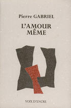Couverture du livre « L'amour même » de Pierre Gabriel aux éditions Voix D'encre