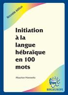 Couverture du livre « Initiation à la langue hébraïque en 100 mots » de Maurice Horowitz aux éditions Biblieurope
