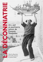 Couverture du livre « La déconniatrie : art, exil et psychiatrie autour de François Tosquelles » de Joana Maso et Carles Guerra aux éditions Les Presses Du Reel