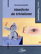 Couverture du livre « Manifeste du trivialisme » de Dominique Bussillet aux éditions Anovi