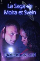 Couverture du livre « La Saga de Moira et Svein » de Richard Arlain aux éditions Editions Laska