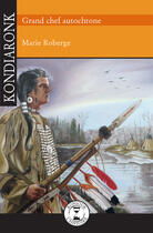 Couverture du livre « Kondiaronk, grand chef autochtone » de Marie Roberge aux éditions Isatis