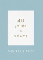 Couverture du livre « 40 jours de grâce » de Paul David Tripp aux éditions Cruciforme