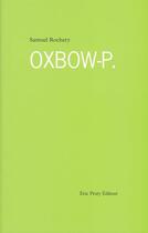 Couverture du livre « Oxbow-p. » de Samuel Rochery aux éditions Eric Pesty