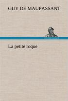 Couverture du livre « La petite roque » de Guy de Maupassant aux éditions Tredition