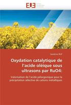 Couverture du livre « Oxydation catalytique de l acide oleique sous ultrasons par ruo4: » de Rup-S aux éditions Editions Universitaires Europeennes