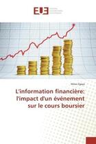 Couverture du livre « L'information financiere: l'impact d'un evenement sur le cours boursier » de Zgaya Moez aux éditions Editions Universitaires Europeennes