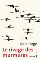 Couverture du livre « Le rivage des murmures » de Lidia Jorge aux éditions Metailie