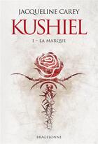 Couverture du livre « Kushiel Tome 1 : la marque » de Jacqueline Carey aux éditions Bragelonne