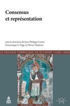 Couverture du livre « Consensus et représentation ; le pouvoir symobolique de Occident (1300-1640) » de Olivier Matteoni et Dominique Le Page et Jean-Philippe Genet et Collectif aux éditions Editions De La Sorbonne