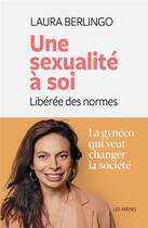 Couverture du livre « Une sexualité à soi ; libérer des normes » de Laura Berlingo aux éditions Les Arenes