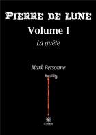 Couverture du livre « Pierre de lune volume 1 : la quête » de Mark Personne aux éditions Le Lys Bleu