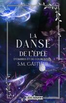 Couverture du livre « D'ombres et de Couronnes Tome 2 : La Danse de l'épée » de S.M. Gaither aux éditions Mxm Bookmark