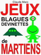Couverture du livre « Jeux, blagues et devinettes de Martiens » de Claude Marc aux éditions Pour-enfants.fr