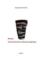 Couverture du livre « Rwanda ; crimes d'honneur et influences régionales » de Deogratias Sebunuma aux éditions Umusozo
