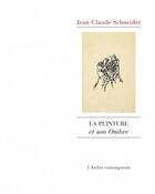 Couverture du livre « La peinture et son ombre » de Jean-Claude Schneider aux éditions Atelier Contemporain