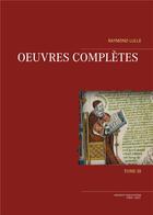 Couverture du livre « Oeuvres completes tome iii » de Raymond Lulle aux éditions Teleanu Constantin