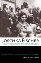 Couverture du livre « Joschka Fischer and the Making of the Berlin Republic: An Alternative » de Hockenos Paul aux éditions Oxford University Press Usa