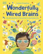 Couverture du livre « WONDERFULLY WIRED BRAINS - AN INTRODUCTION TO THE WORLD OF NEURODIVERSITY » de Ruth Burrows et Louise Gooding aux éditions Dorling Kindersley