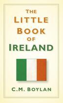 Couverture du livre « The Little Book of Ireland » de Boylan C M aux éditions History Press Digital