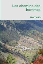 Couverture du livre « Les chemins des hommes » de Max Tiano aux éditions Lulu