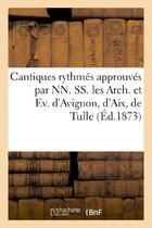 Couverture du livre « Cantiques rhytmes approuves par nn. ss. les arch. et ev. d'avignon, d'aix, de tulle - . recueil abre » de  aux éditions Hachette Bnf