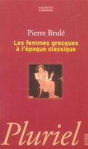 Couverture du livre « Les femmes grecques » de Pierre Brule aux éditions Pluriel