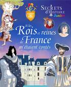 Couverture du livre « Secrets d'histoire junior : si les rois et reines de France m'étaient contés » de  aux éditions Larousse