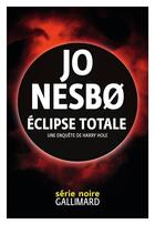 Couverture du livre « Éclipse totale : Une enquête de Harry Hole » de Jo NesbO aux éditions Gallimard