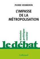 Couverture du livre « L'impasse de la métropolisation » de Pierre Vermeren aux éditions Gallimard