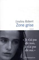 Couverture du livre « Zone grise » de Loulou Robert aux éditions Flammarion