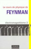 Couverture du livre « Le cours de physique de Feynman ; électromagnétisme t.2 » de Richard Feynman et Robert Leighton et Matthew Sands aux éditions Dunod