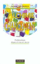 Couverture du livre « L'Alchimie Du Changement ; Problematique Etape Et Mise En Oeuvre » de Francois Dupuy aux éditions Dunod