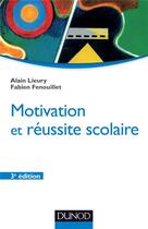 Couverture du livre « Motivation et reussite scolaire - 3eme edition » de Lieury/Fenouillet aux éditions Dunod