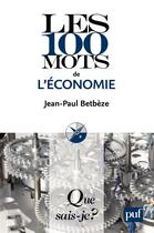 Couverture du livre « Les 100 mots de l'économie (5e édition) » de Jean-Paul Betbeze aux éditions Presses Universitaires De France