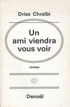 Couverture du livre « Un Ami viendra vous voir » de Driss Chraibi aux éditions Denoel